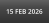 15 FEB 2026