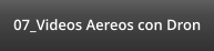 07_Videos Aereos con Dron