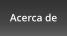 Acerca de