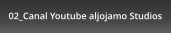 02_Canal Youtube aljojamo Studios
