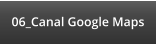 06_Canal Google Maps