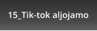 15_Tik-tok aljojamo